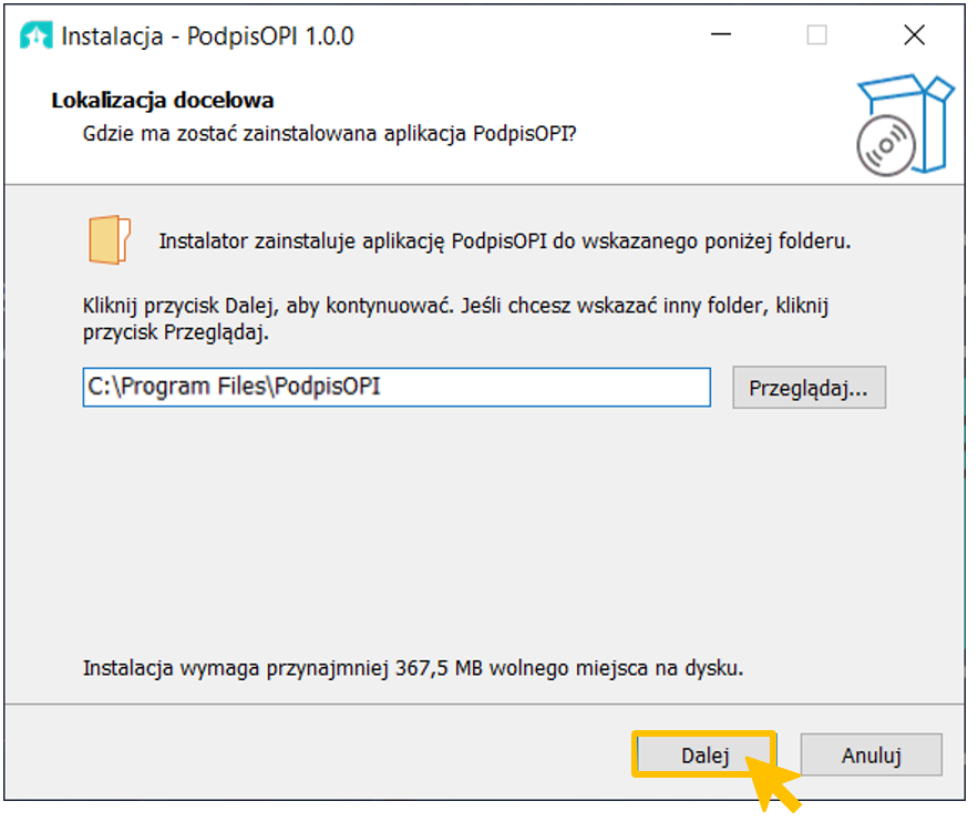 Okno "Lokalizacja docelowa"

Poniżej napis: Gdzie ma zostać zainstalowana aplikacja PodpisOPI?

Na szarym tle napis: Instalator zainstaluje aplikację Podpis OPI do wskazanego poniżej folderu. Kliknij przycisk Dalej, aby kontynuować. Jeśli chcesz wskazać inny folder, kliknij przycisk Przeglądaj.

Poniżej pole ze ścieżką dostępu do wybranego folderu: C:\Program Files\PodpisOPI

Po prawej stronie przycisk Przeglądaj.

Poniżej napis: Instalacja wymaga przynajmniej 367,5 MB wolnego miejsca na dysku.

Na dole okna dwa przyciski Dalej i Anuluj.

Żółta strzałka sugeruje wybór pozycji Dalej.

