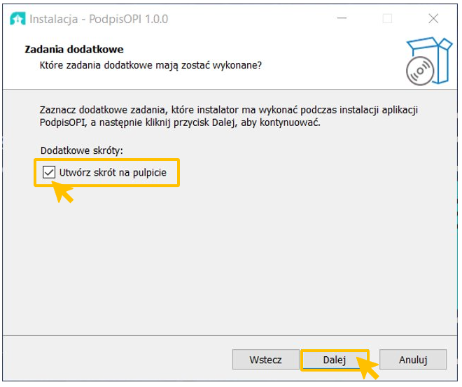 Okno "Ilustracja"

Poniżej napis: Zadania dodatkowe. Które zadania dodatkowe mają zostac wykonane?

Na szarym tle napis: Zaznacz dodatkowe zadania, które instalator ma wykonac podczas instalacji PodpisOPI, a następnie kliknij przycisk Dalej, aby kontynuować.

Dodatkowe skróty:

Checkbox do zaznaczenia - Utwórz skrót na pulpicie. Żółta strzałka sugeruje zaznazcenie checkboxa.

Na dole okna trzy przyciski Wstecz, Dalej i Anuluj.

Żółta strzałka sugeruje wybór pozycji Dalej.

